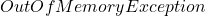 OutOfMemoryException